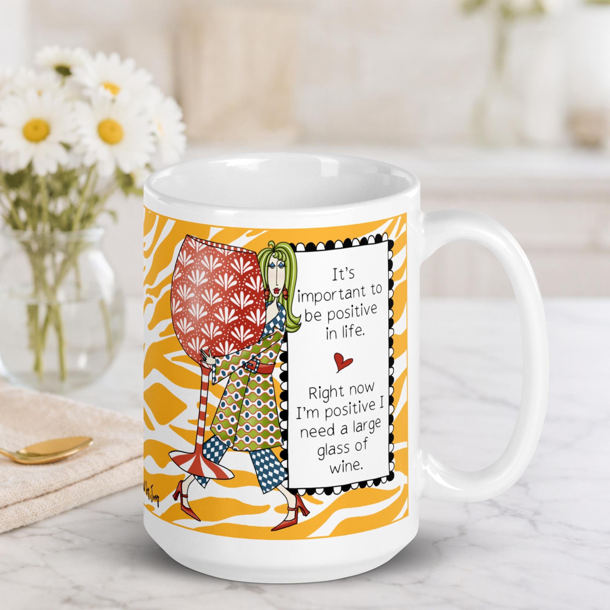 "Funny wine lover coffee mug – 'It's important to be positive in life, right now I'm positive I need a large glass of wine' – ceramic gift mug for women"
